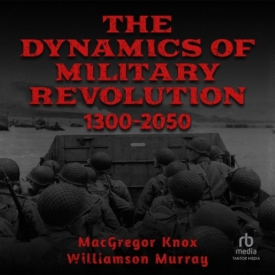 The Dynamics of Military Revolution, 1300-2050 - Williamson Murray, Macgregor Knox