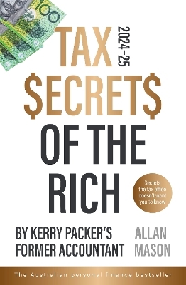 Tax Secrets of the Rich: 2024 Edition - The bestselling popular finance book from Kerry Packer's accountant, for readers of Dave Gow, Robert T. Kiy