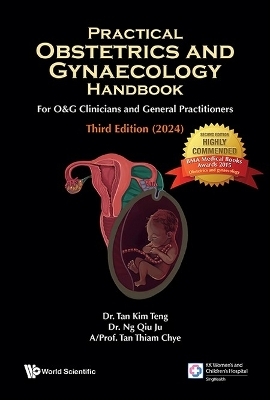 Practical Obstetrics And Gynaecology Handbook For O&g Clinicians And General Practitioners (Third Edition) - Kim Teng Tan, Qiu Ju Ng, Thiam Chye Tan