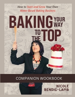 Baking Your Way To The Top Companion Workbook
