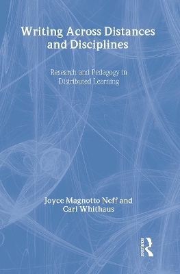Writing Across Distances and Disciplines - Joyce Magnotto Neff, Carl Whithaus