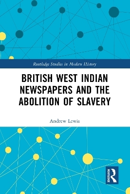 British West Indian Newspapers and the Abolition of Slavery - Andrew Lewis