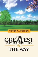The Greatest Commandments & the Way - Victor A. Atkisson