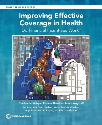 Improving Effective Coverage in Health - Damien de Walque, Eeshani Kandpal, Adam Wagstaff, Jed Friedman, Sven Neelsen