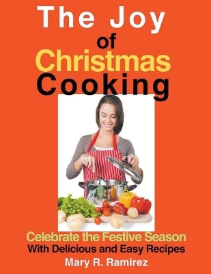 The Joy of Christmas Cooking - Mary R Ramirez