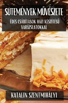 S&uuml;tem&eacute;nyek Műv&eacute;szete - Katalin Szentmih&aacute;lyi