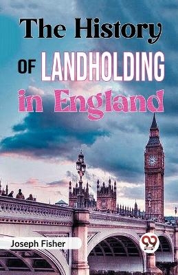 The History of Landholding in England - Joseph Fisher