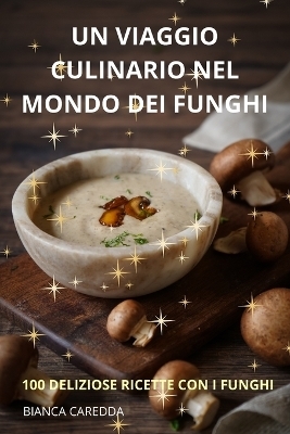 Un Viaggio Culinario Nel Mondo Dei Funghi -  Bianca Caredda