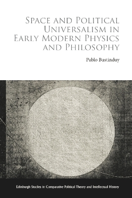 Space and Political Universalism in Early Modern Physics and Philosophy - Pablo Bustinduy