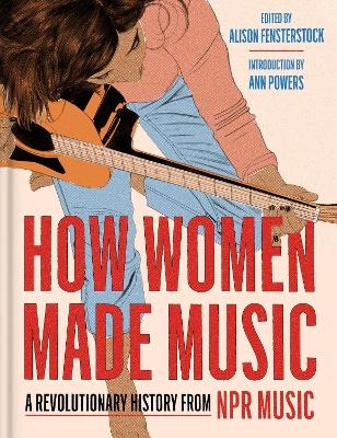 How Women Made Music - Inc National Public Radio, Alison Fensterstock