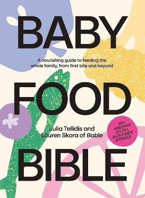 Baby Food Bible - Julia Tellidis, Lauren Skora