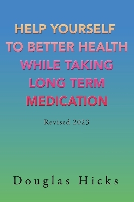 Help Yourself to Better Health While Taking Long Term Medication - Douglas Hicks