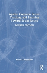 Against Common Sense: Teaching and Learning Toward Social Justice - Kumashiro, Kevin K.