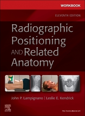 Workbook for Radiographic Positioning and Related Anatomy - John Lampignano; Leslie E. Kendrick