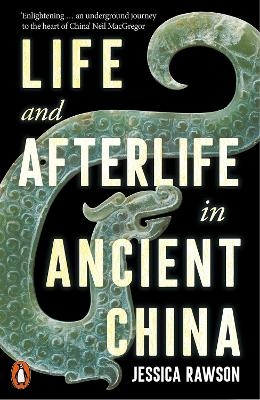 Life and Afterlife in Ancient China - Jessica Rawson