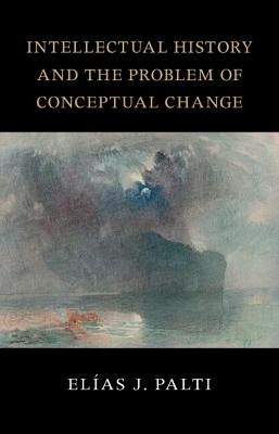 Intellectual History and the Problem of Conceptual Change - El&iacute;as J. Palti