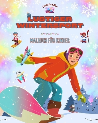 Lustiger Wintersport - Malbuch f&uuml;r Kinder - Kreative und fr&ouml;hliche Illustrationen zur F&ouml;rderung des Sports - Colorful Fun Editions