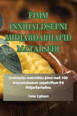 Fimm Innihaldsefni Mi&eth;jar&eth;arhafi&eth; Matar&AElig;&eth;i -  Oskar Egilsson