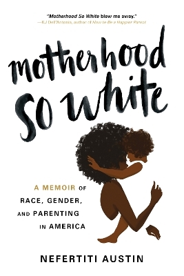 Motherhood So White - Nefertiti Austin