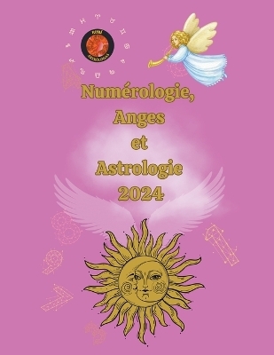 Num&eacute;rologie, Anges et Astrologie 2024 - Alina a Rubi, Angeline Rubi