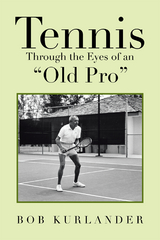 Tennis Through the Eyes of an &ldquo;Old Pro&rdquo; - Bob Kurlander