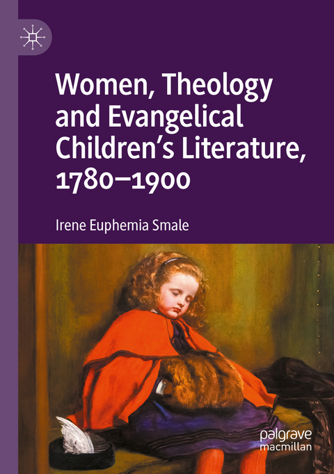 Women, Theology and Evangelical Children&rsquo;s Literature, 1780-1900 - Irene Euphemia Smale
