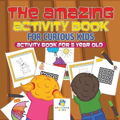 The Amazing Activity Book for Curious Kids Activity Book for 5 Year Old -  Educando Kids