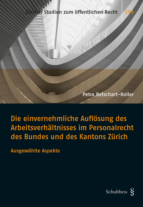 Die einvernehmliche Aufl&ouml;sung des Arbeitsverh&auml;ltnisses im Personalrecht des Bundes und des Kantons Z&uuml;rich - Petra Betschart-Koller