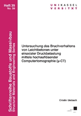 Untersuchung des Bruchverhaltens von Leichtbetonen unter einaxialer Druckbelastung mittels hochaufl&ouml;sender Computertomographie (&mu;-CT) - Cristin Umbach