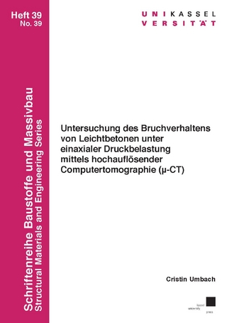 Untersuchung des Bruchverhaltens von Leichtbetonen unter einaxialer Druckbelastung mittels hochauflösender Computertomographie (μ-CT)