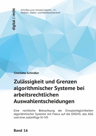 digital | recht Schriften zum Immaterialgüter-, IT-, Medien-, Daten- und Wettbewerbsrecht / Zulässigkeit und Grenzen algorithmischer Systeme bei arbeitsrechtlichen Auswahlentscheidungen