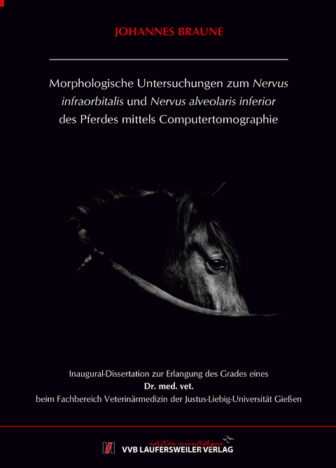 Morphologische Untersuchungen zum Nervus infraorbitalis und Nervus alveolaris inferior des Pferdes mittels Computertomographie - Johannes Braune