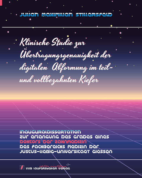 Klinische Studie zur &Uuml;bertragungsgenauigkeit der digitalen Abformung im teil- und vollbezahnten Kiefer - Julian Maximilian Stillersfeld