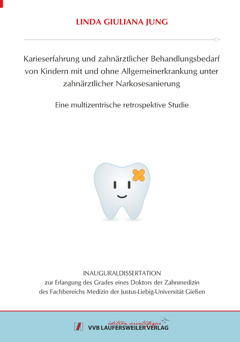 Karieserfahrung und zahn&auml;rztlicher Behandlungsbedarf von Kindern mit und ohne Allgemeinerkrankung unter zahn&auml;rztlicher Narkosesanierung - Linda Giuliana Jung