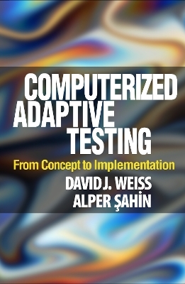 Computerized Adaptive Testing - David J. Weiss, Alper Sahin