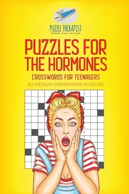 Puzzles for the Hormones Crosswords for Teenagers 50 Medium Crossword Puzzles -  Puzzle Therapist