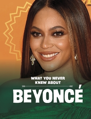 What You Never Knew About Beyonc&eacute; - Mari Schuh