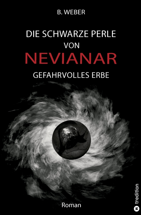 DIE SCHWARZE PERLE VON NEVIANAR - Eine spannend erz&auml;hlte Heldenreise als Fantasy-Roman mit &uuml;berraschenden Wendungen - B. Weber