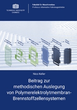 Beitrag zur methodischen Auslegung von Polymerelektrolytmembran-Brennstoffzellensystemen - Nico Keller
