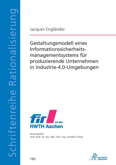 Gestaltungsmodell eines Informationssicherheitsmanagementsystems f&uuml;r produzierende Unternehmen in Industrie-4.0-Umgebungen - Jacques Engl&auml;nder