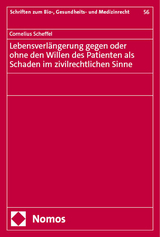 Lebensverl&auml;ngerung gegen oder ohne den Willen des Patienten als Schaden im zivilrechtlichen Sinne - Cornelius Scheffel