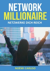 Network Millionaire - Netzwerke dich reich - No&euml;mi Caruso