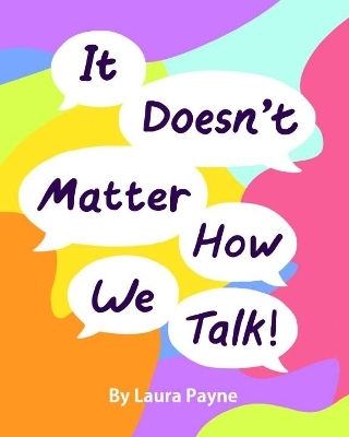 It Doesn't Matter How We Talk - Laura Payne