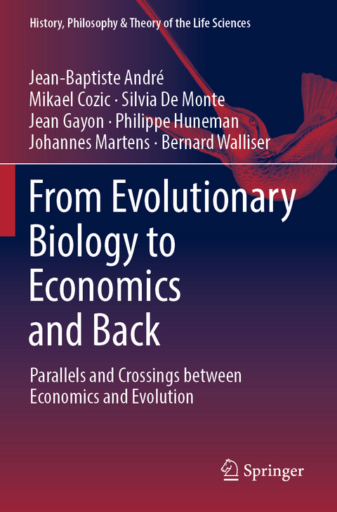 From Evolutionary Biology to Economics and Back - Jean-Baptiste Andr&eacute;, Mikael Cozic, Silvia De Monte, Jean Gayon, Philippe Huneman, Johannes Martens, Bernard Walliser