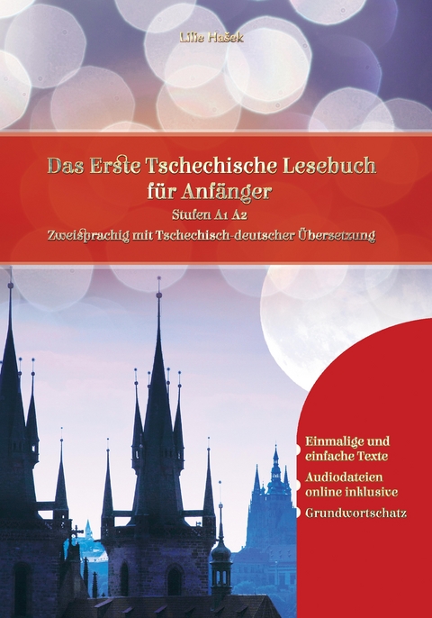 Lerne Tschechisch: Das Erste Tschechische Lesebuch f&uuml;r Anf&auml;nger - Lilie Ha&scaron;ek