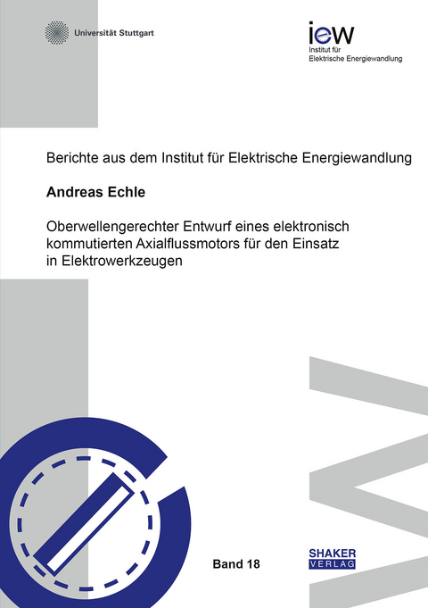 Oberwellengerechter Entwurf eines elektronisch kommutierten Axialflussmotors f&uuml;r den Einsatz in Elektrowerkzeugen - Andreas Echle
