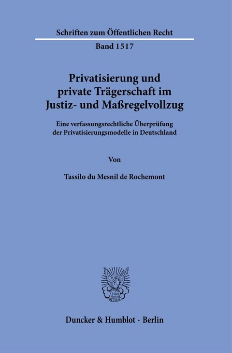 Privatisierung und private Tr&auml;gerschaft im Justiz- und Ma&szlig;regelvollzug. - Tassilo du Mesnil de Rochemont