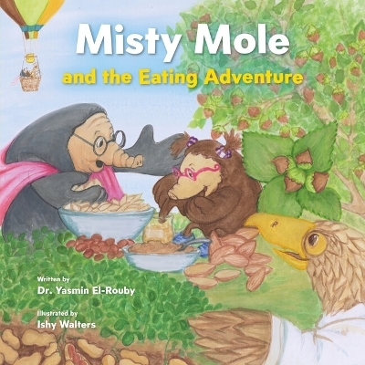 Misty Mole and the Eating Adventure - Yasmin El-Rouby