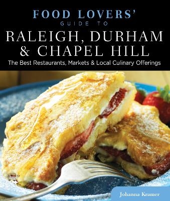 Food Lovers' Guide to&reg; Raleigh, Durham & Chapel Hill - Johanna Kramer