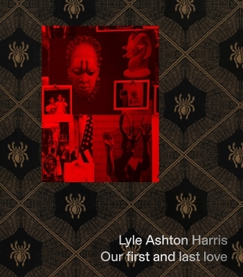 Lyle Ashton Harris: Our first and last love - 